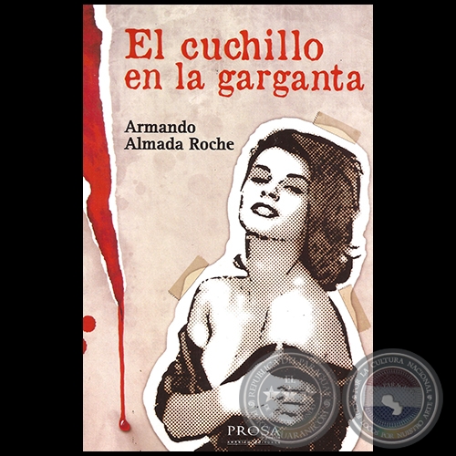 EL CUCHILLO EN LA GARGANTA - Autor: ARMANDO ALMADA-ROCHE - Año 2014
